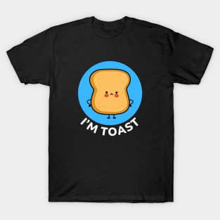 I'm Toast | Toast Bread Pun T-Shirt